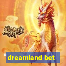 dreamland bet