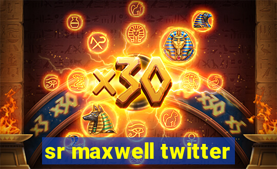 sr maxwell twitter