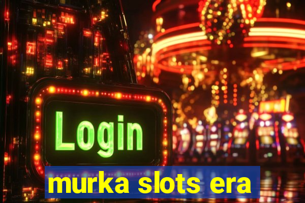 murka slots era