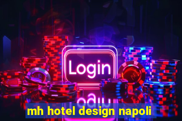 mh hotel design napoli