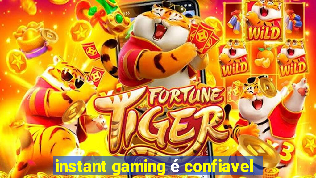 instant gaming é confiavel