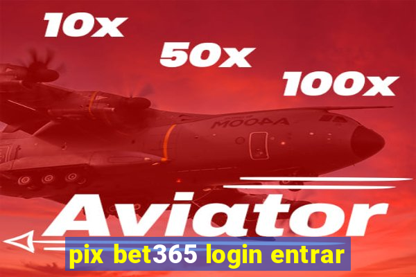 pix bet365 login entrar