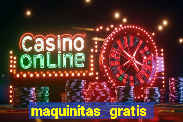 maquinitas gratis de casino