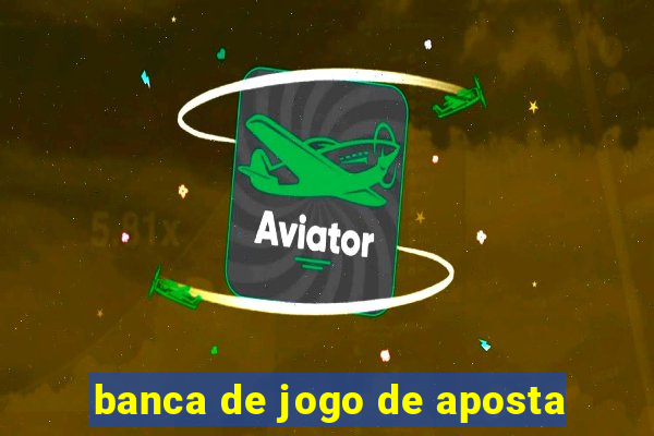 banca de jogo de aposta