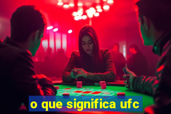 o que significa ufc