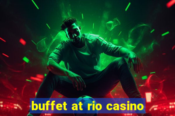 buffet at rio casino