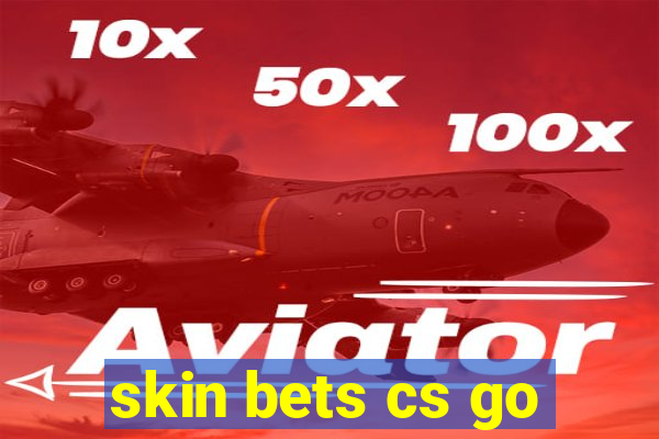 skin bets cs go