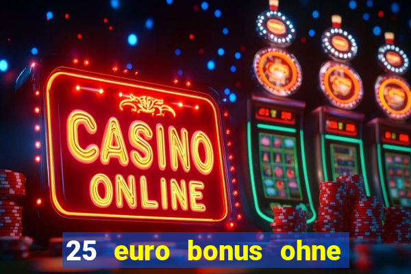 25 euro bonus ohne einzahlung casino