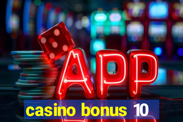 casino bonus 10