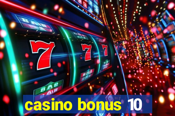 casino bonus 10