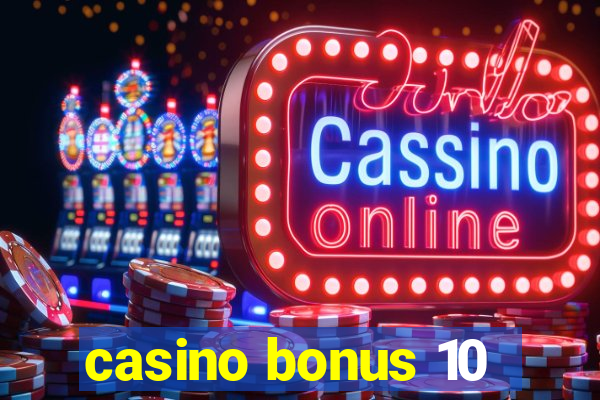 casino bonus 10