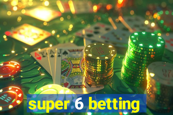 super 6 betting