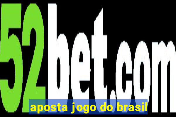 aposta jogo do brasil