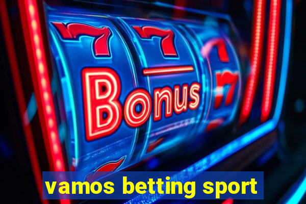 vamos betting sport