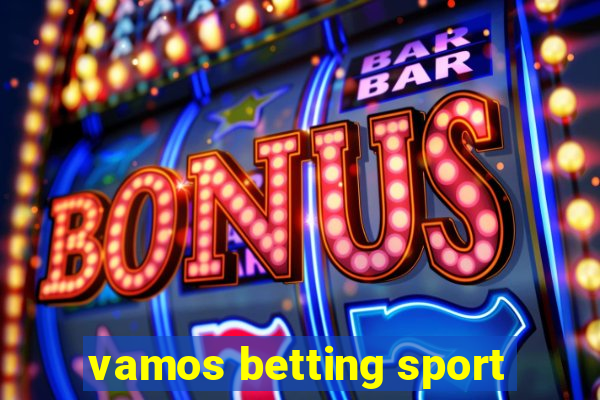 vamos betting sport