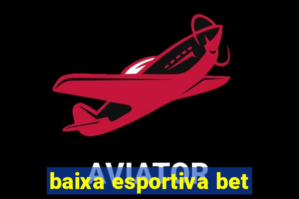 baixa esportiva bet