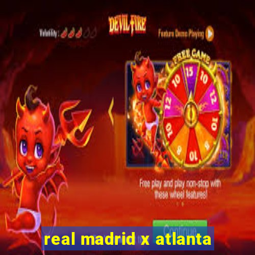 real madrid x atlanta