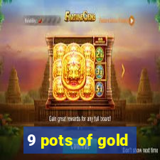 9 pots of gold