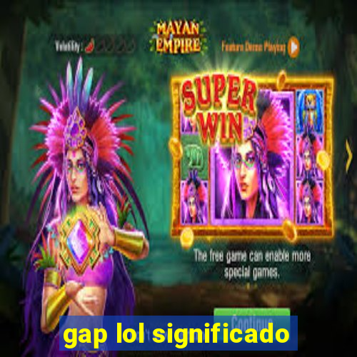 gap lol significado