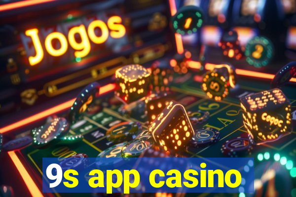 9s app casino