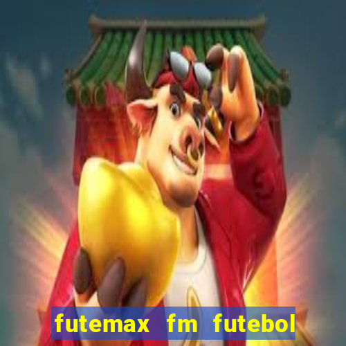 futemax fm futebol ao vivo