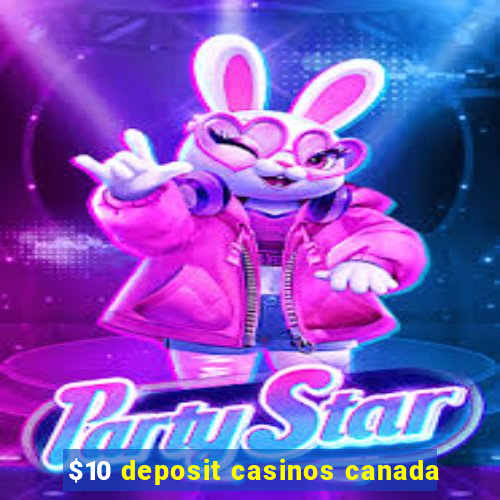 $10 deposit casinos canada