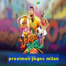 proximos jogos milan