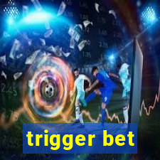 trigger bet