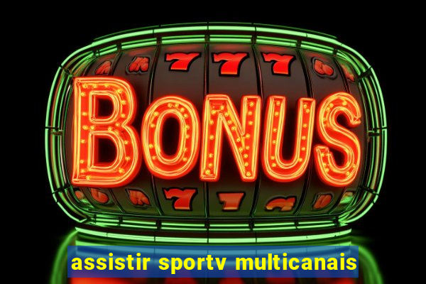 assistir sportv multicanais