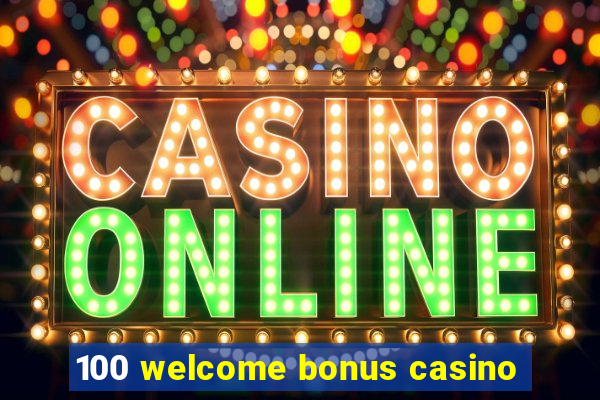 100 welcome bonus casino