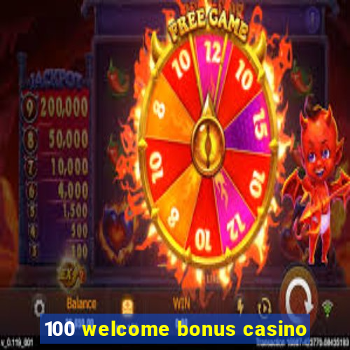 100 welcome bonus casino