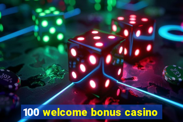 100 welcome bonus casino