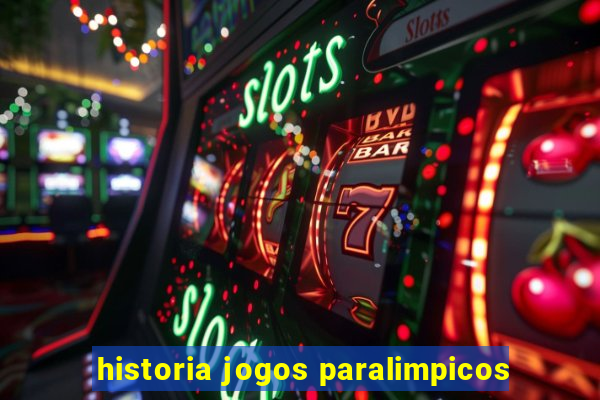 historia jogos paralimpicos