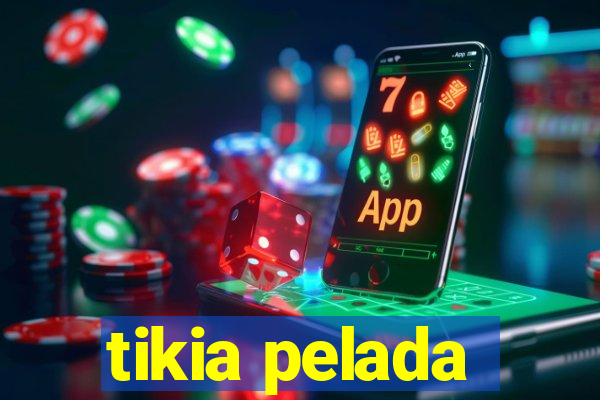 tikia pelada