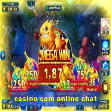 casino com online chat