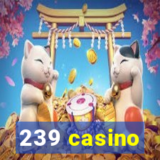 239 casino