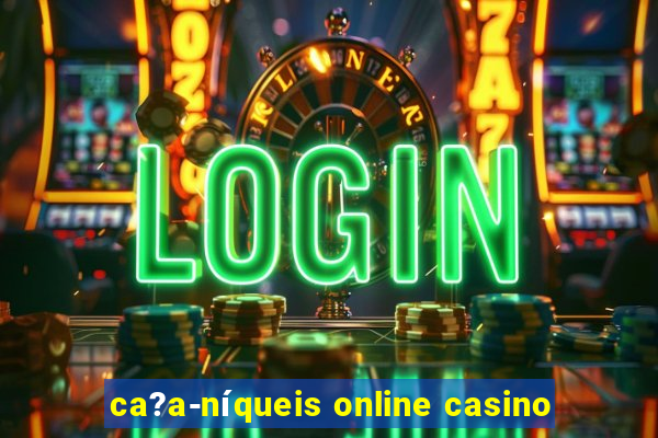 ca?a-níqueis online casino