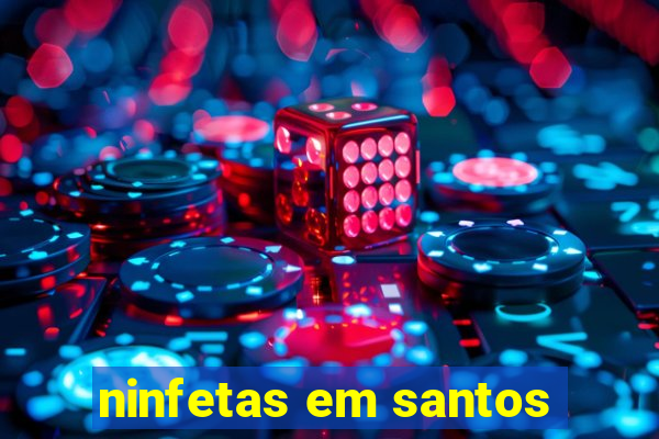 ninfetas em santos