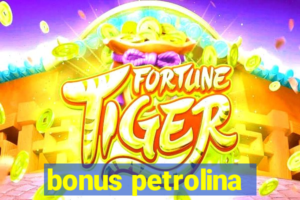 bonus petrolina