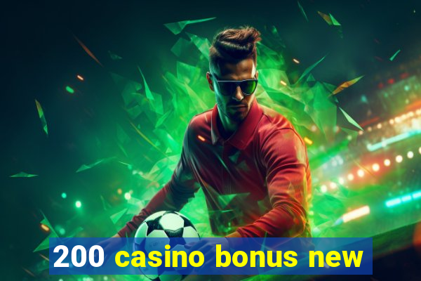 200 casino bonus new