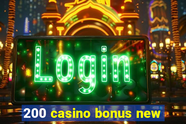 200 casino bonus new