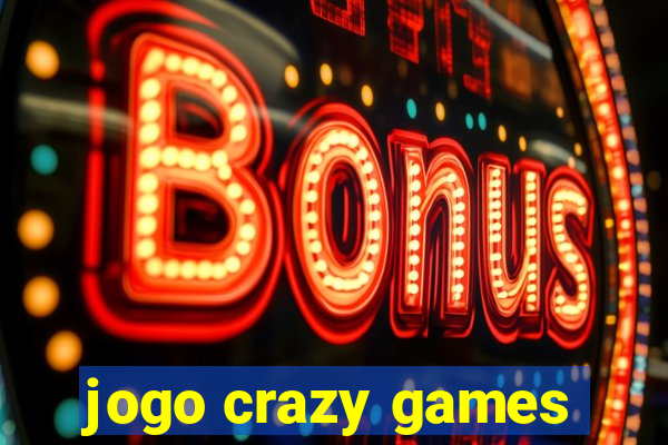 jogo crazy games