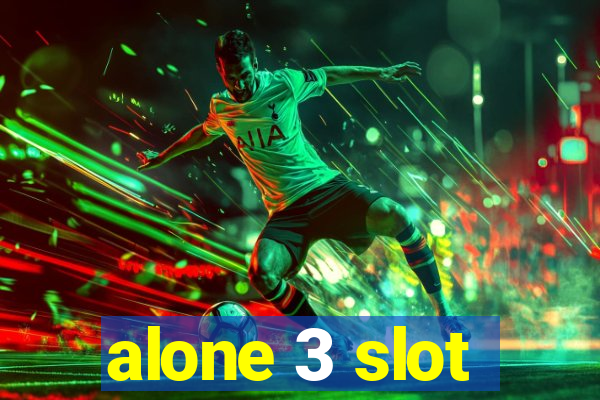 alone 3 slot