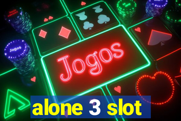 alone 3 slot