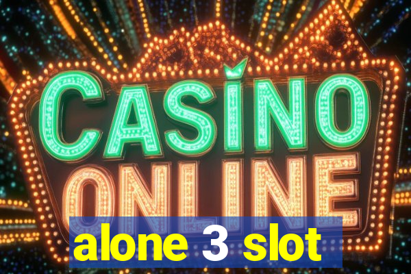 alone 3 slot