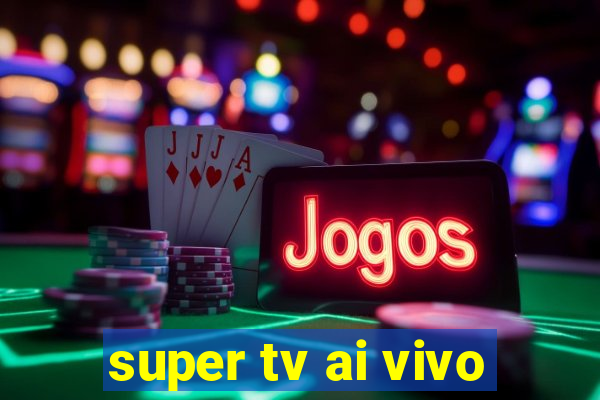 super tv ai vivo