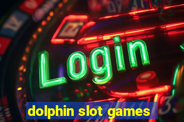 dolphin slot games