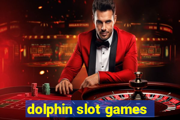 dolphin slot games