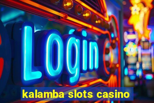 kalamba slots casino