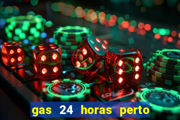 gas 24 horas perto de mim